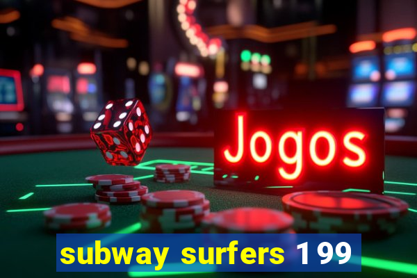 subway surfers 1 99